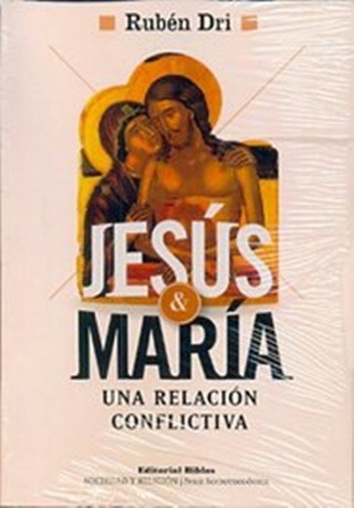 Jesús Y María, Una Relación Conflictiva - Ruben Dri