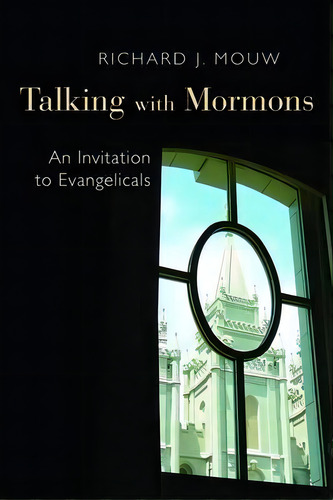 Talking With The Mormons : An Invitation To Evangelicals, De Richard J. Mouw. Editorial William B Eerdmans Publishing Co, Tapa Blanda En Inglés