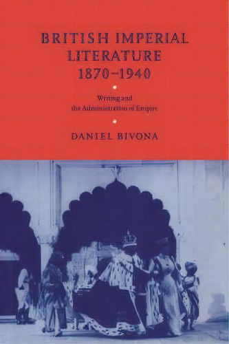 British Imperial Literature, 1870-1940, De Daniel Bivona. Editorial Cambridge University Press, Tapa Blanda En Inglés