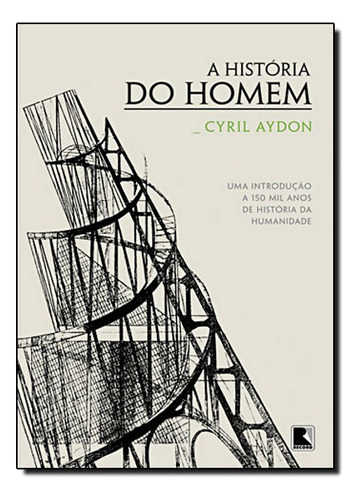 A história do homem: Uma introdução a 150 mil anos de história da humanidade, de Cyril Aydon. Editora Record, capa mole em português