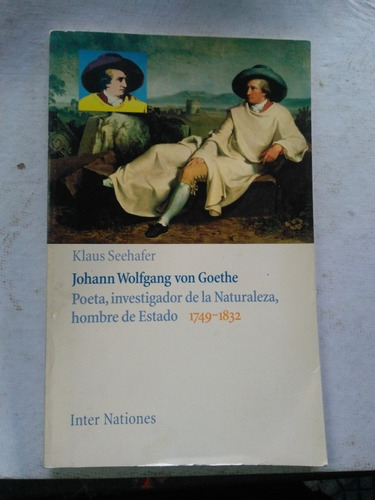 Goethe. Poeta, Investigador De La Naturaleza. Klaus Seehafer