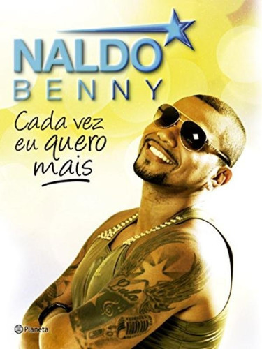 Naldo Benny - Cada Vez Eu Quero Mais, De Naldo Benny. Editora Planeta Do Brasil - Grupo Planeta, Capa Mole Em Português