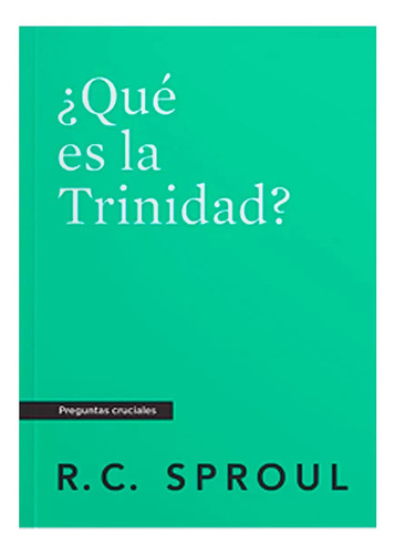 Que Es La Trinidad?, Spanish Edition (crucial Questions), De Sproul, R. C.. Editorial Ligonier Ministries, Tapa Blanda En Inglés, 2023