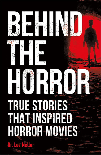 Libro Behind The Horror True Stories That Inspired Horror