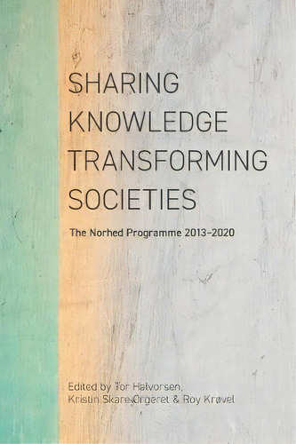 Sharing Knowledge, Transforming Societies : The Norhed Programme 2013-2020, De Tor Halvorsen. Editorial African Minds, Tapa Blanda En Inglés, 2019