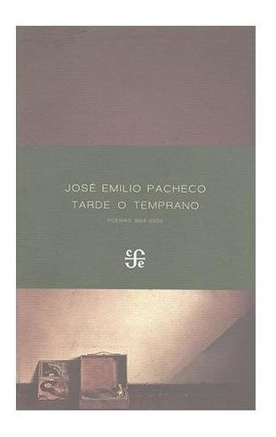 Tarde O Temprano (poemas 1958-2009) |r| José Emilio Pacheco