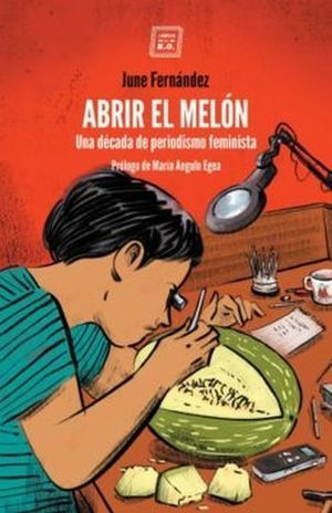 Libro Abrir El Melon Una Decada De Periodismo Feminist Nuevo