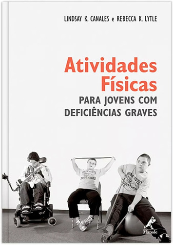 Atividades físicas para jovens com deficiências graves, de Canales, Lindsay K.. Editora Manole LTDA, capa mole em português, 2013