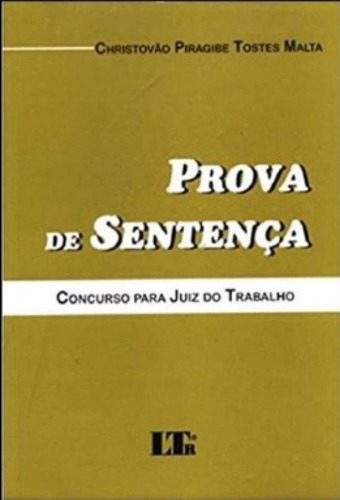 PROVA DE SENTENCA (CONC.P/JUIZ DE TRABALHO), de MALTA,CHRISTOVAO P.T.. Editorial LTr, tapa mole en português