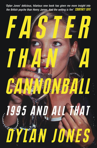 Faster Than A Cannonball: 1995 And All That / Dylan Jones