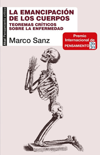 La Emancipación De Los Cuerpos. Teoremas Críticos Sobre La Enfermedad, De Sanz, Marco. Editorial Akal Ediciones, Tapa Blanda En Español, 2021