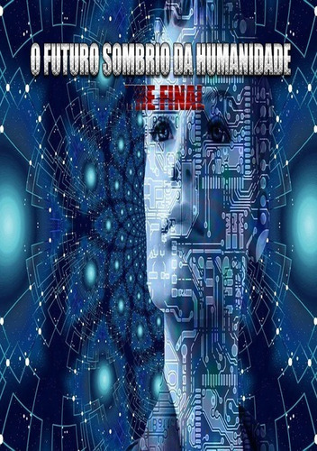 O Futuro Sombrio Da Humanidade: The Final, De Weslley Silva De Oliveira. Série Não Aplicável, Vol. 1. Editora Clube De Autores, Capa Mole, Edição 1 Em Português, 2021