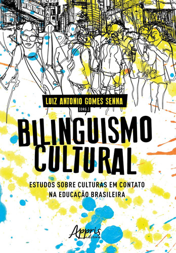 Bilinguismo cultural: estudos sobre culturas em contato na educação brasileira, de Senna, Luiz Antonio Gomes . Appris Editora e Livraria Eireli - ME, capa mole em português, 2021