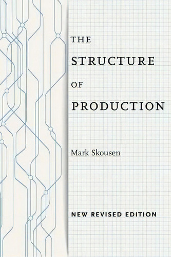 The Structure Of Production : New Revised Edition, De Mark Skousen. Editorial New York University Press, Tapa Blanda En Inglés, 2015