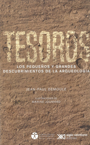 Tesoros Los Pequeños Y Grandes Descubrimientos De La Arequeología, De Demoule Jean-paul. Editorial Siglo Xxi Editores Mexico, Tapa Blanda, Edición 1 En Español, 2021