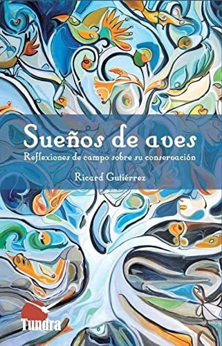 Suenos De Aves Reflexiones De Campo Sobre Su Coservacion - G