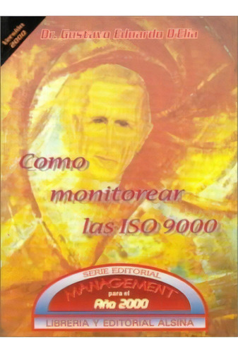 Como Monitorear Las Iso 9000, De Gustavo Eduardo D'elia. Editorial Alsina, Tapa Blanda, Edición 2001 En Español