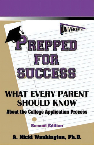 Prepped For Success : What Every Parent Should Know About The College Application Process, Second..., De Ph D A Nicki Washington. Editorial Game Educational Services, Tapa Blanda En Inglés