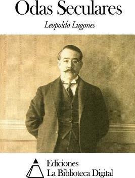 Odas Seculares - Leopoldo Lugones