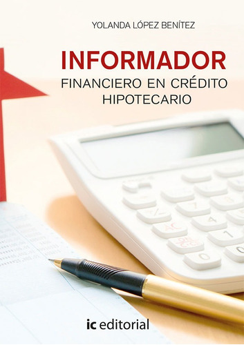 Informador Financiero En Crédito Hipotecario, De Yolanda López Benítez. Ic Editorial, Tapa Blanda En Español, 2021