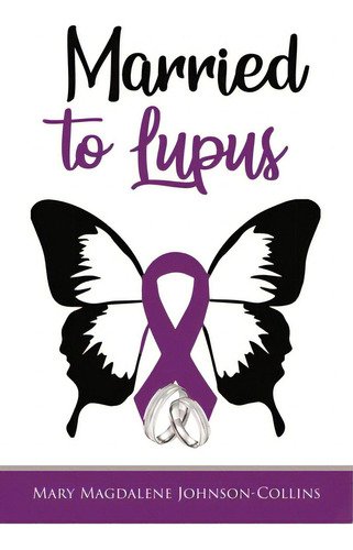 Married To Lupus, De Johnson-collins, Mary Magdalene. Editorial Fulton Books, Tapa Blanda En Inglés