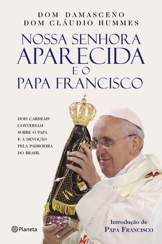 Nossa Senhora Aparecida e o Papa Francisco, de Assis, Raymundo Damasceno. Editorial Editora Planeta do Brasil Ltda., capa mole em português, 2017