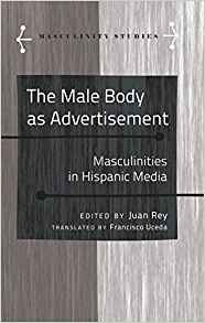 The Male Body As Advertisement Masculinities In Hispanic Med