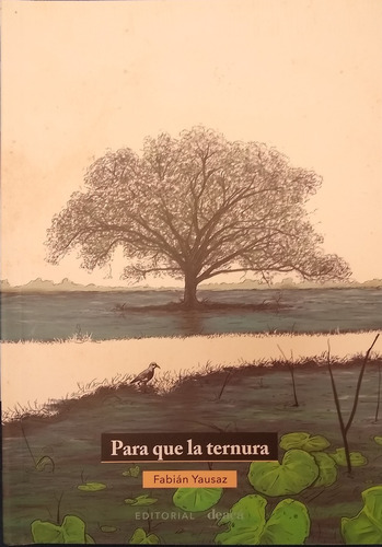 Para Que La Ternura, De Yausaz, Fabian. Serie N/a, Vol. Volumen Unico. Editorial Deaca, Tapa Blanda, Edición 1 En Español, 2019