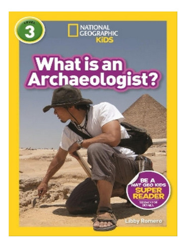 What Is An Archaeologist? (l3) - Libby Romero. Eb07