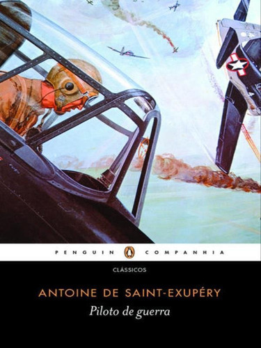 Piloto De Guerra, De Saint-exupéry, Antoine De. Editora Penguin - Companhia Das Letras, Capa Mole, Edição 1ª Edição - 2015 Em Português