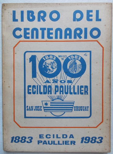 Centenario 100 Años Ecilda Paullier, San José 1883 - 1983