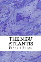 Comprar The New Atlantis: (francis Bacon Classics Collection), De Bacon, Francis. Editorial Createspace, Tapa Blanda En Inglés