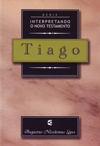 Tiago - Série Interpretando O Novo Testamento, De Augustus Nicodemus Lopes. Editora Cultura Cristã, Capa Mole Em Português, 2014