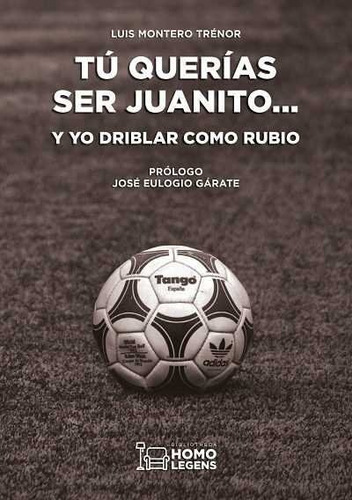 Tãâ Querãâas Ser Juanito... Y Yo Driblar Como Rubio, De Montero Trenor, Luis. Editorial Ivat Sl, Tapa Blanda En Español