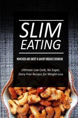 Slim Eating - Munchies And Sweet & Savory Breads Cookbook...