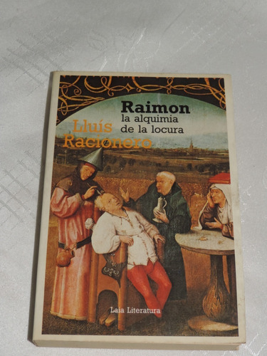 Raimon, La Alquimia De La Locura Lluis Racionero  Edit. Laia