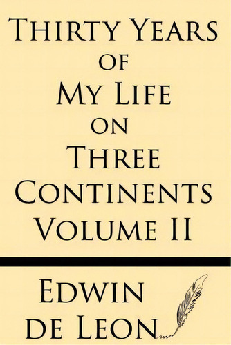 Thirty Years Of My Life On Three Continents (vol 2), De Edwin De Leon. Editorial Windham Press, Tapa Blanda En Inglés