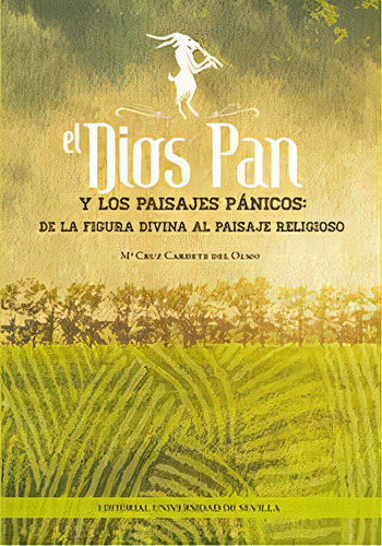 El Dios Pan Y Los Paisajes Pãâ¡nicos: De La Figura Divina Al Paisaje Religioso, De Cardete Del Olmo, Mª Cruz. Editorial Editorial Universidad De Sevilla-secretariado De P, Tapa Blanda En Español, 2016