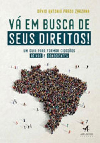 Vá Em Busca De Seus Direitos!: Um Guia Para Formar Cidadãos Ativos E Conscientes, De Zarzana, Davio Antonio Prado. Editora Alta Books, Capa Mole Em Português