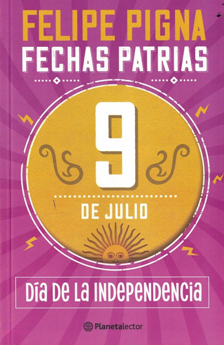 Fechas Patrias 9 De Julio - Pigna, Felipe