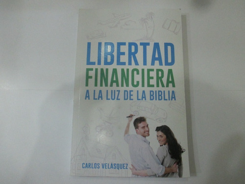 Libertad Financiera A La Luz De La Biblia - Carlos Velasquez