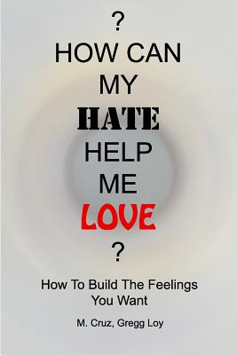 Libro How Can My Hate Help Me Love: How To Build The Feel...