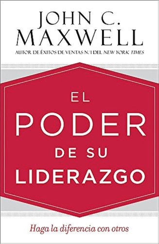 El Poder De Su Liderazgo: Haga La Diferencia Con Otros, De John C. Maxwell. Editorial Casa Creacion, Tapa Blanda En Español