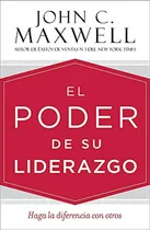 Comprar El Poder De Su Liderazgo: Haga La Diferencia Con Otros, De John C. Maxwell. Editorial Casa Creacion, Tapa Blanda En Español