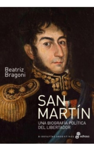 San Martin - Una Biografía Política Del Libertador          