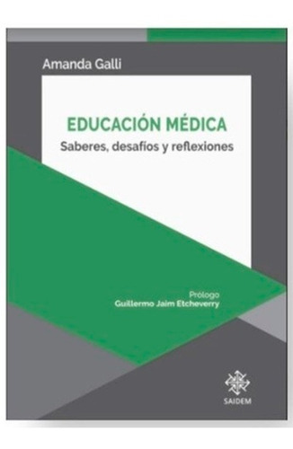 Educación Médica Saberes, Desafíos Y Reflexiones - Galli, A