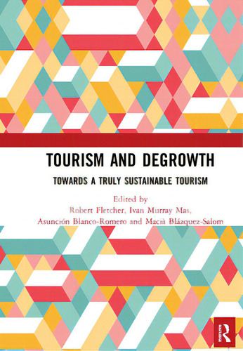 Tourism And Degrowth: Towards A Truly Sustainable Tourism, De Fletcher, Robert., Vol. 1. Editorial Routledge, Tapa Blanda En Inglés