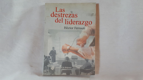 Las Destrezas Del Liderazgo Hector Ferrauti Belgrano