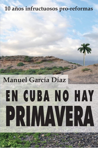 Libro: En Cuba No Hay Primavera: Diez Años Infructuosos Pro-