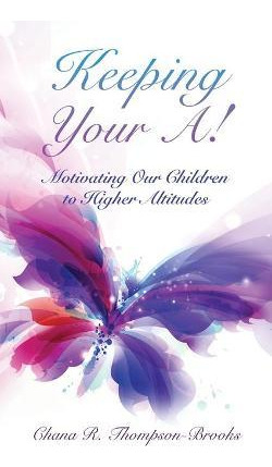 Libro Keeping Your A! : Motivating Our Children To Higher...